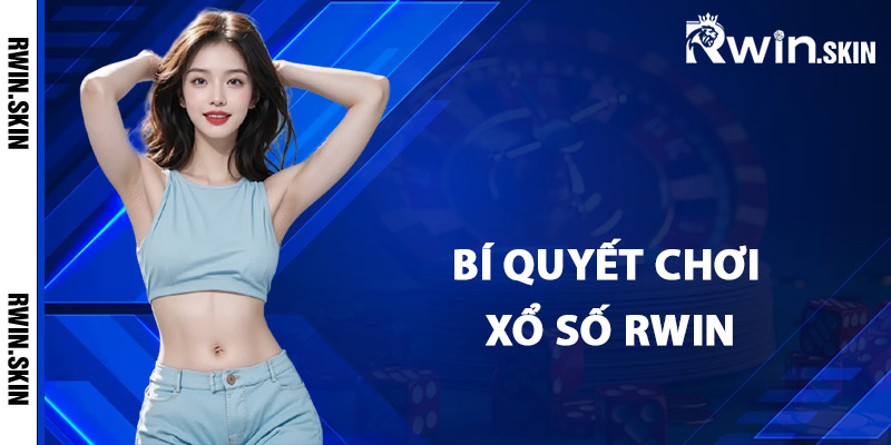 Xổ Số Rwin – Trải Nghiệm Quay Số Trực Tuyến Hàng Đầu 3 Bí quyết chơi xổ số Rwin mang lại hiệu quả cao