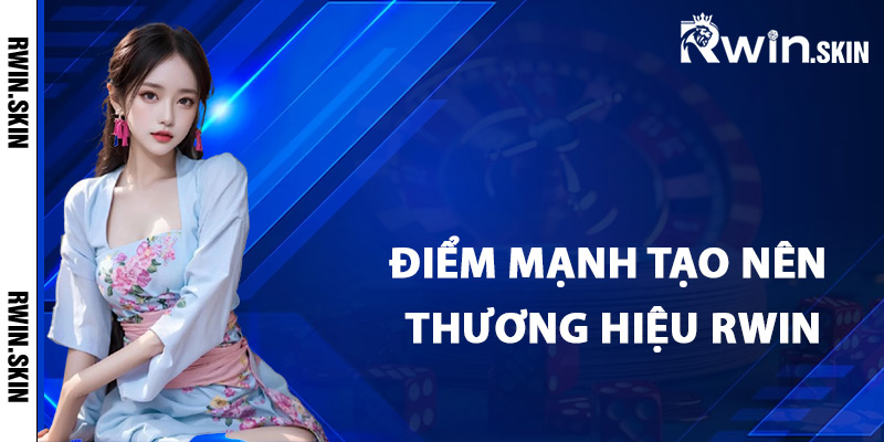 Giới Thiệu Rwin – Trải Nghiệm Sòng Bạc Chất Lượng Cao 2 Các điểm mạnh tạo nên thương hiệu Rwin