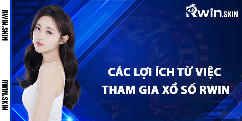 Xổ Số Rwin – Trải Nghiệm Quay Số Trực Tuyến Hàng Đầu 2 Các lợi ích từ việc tham gia xổ số Rwin