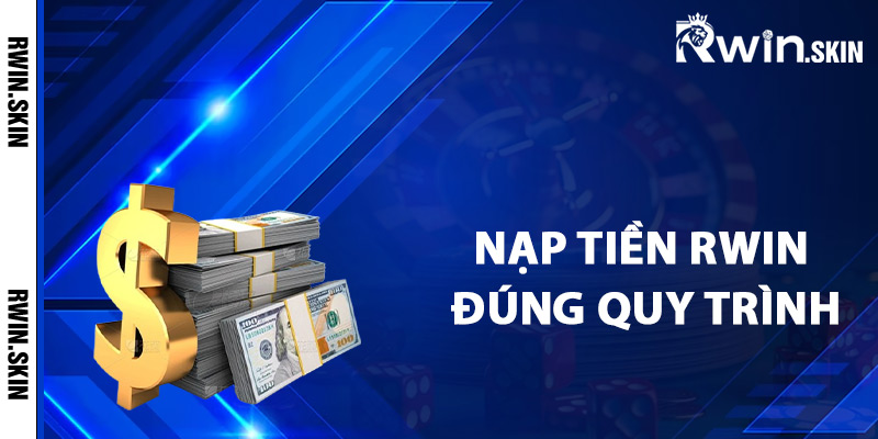 Hướng Dẫn Nạp Tiền Rwin Thực Hiện Giao Dịch Dễ Dàng 2 Cách nạp tiền Rwin theo đúng quy trình