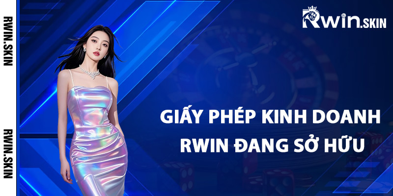 Giấy Phép Kinh Doanh Rwin – Cam Kết Tuân Thủ Nguyên Tắc 3 Điểm danh giấy phép kinh doanh Rwin đang sở hữu