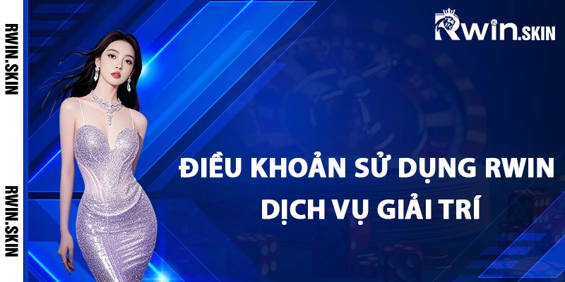 Điều Khoản Sử Dụng Rwin – Giải Thích Quy Định Quan Trọng 1 Điều khoản sử dụng Rwin dịch vụ giải trí
