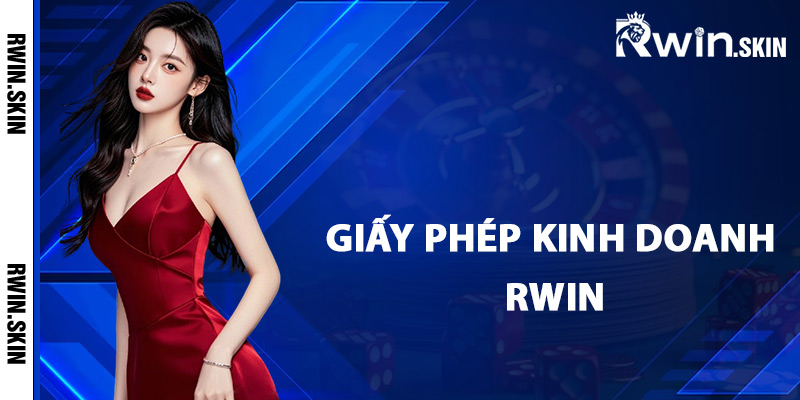 Giấy Phép Kinh Doanh Rwin – Cam Kết Tuân Thủ Nguyên Tắc 1 Giấy phép kinh doanh Rwin là gì?