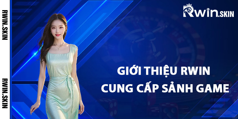 Giới Thiệu Rwin – Trải Nghiệm Sòng Bạc Chất Lượng Cao 3 Giới thiệu Rwin đang cung cấp sảnh game