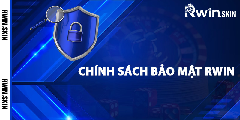 Chính Sách Bảo Mật Rwin – Cập Nhật Mới Nhất Về An Ninh 1 Giới thiệu chính sách bảo mật Rwin