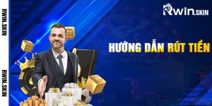 Hướng Dẫn Rút Tiền Rwin
