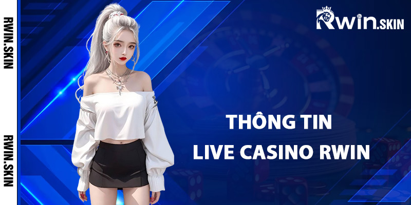 Live Casino Rwin – Khám Phá Địa Điểm Giải Trí Cao Cấp 1 Thông tin live casino Rwin online
