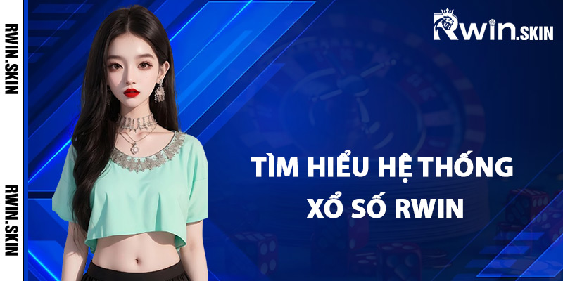 Xổ Số Rwin – Trải Nghiệm Quay Số Trực Tuyến Hàng Đầu 1 Tìm hiểu hệ thống xổ số Rwin trực tuyến