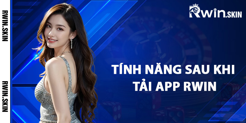 Tính năng sau khi tải app Rwin về máy