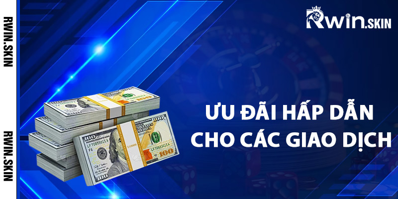 Hướng Dẫn Nạp Tiền Rwin Thực Hiện Giao Dịch Dễ Dàng 4 Ưu đãi hấp dẫn cho các giao dịch nạp tiền Rwin