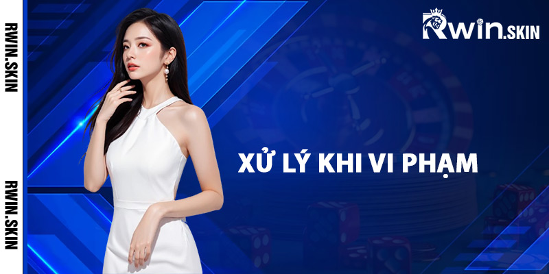 Điều Khoản Sử Dụng Rwin – Giải Thích Quy Định Quan Trọng 3 Xử lý khi vi phạm điều khoản sử dụng Rwin